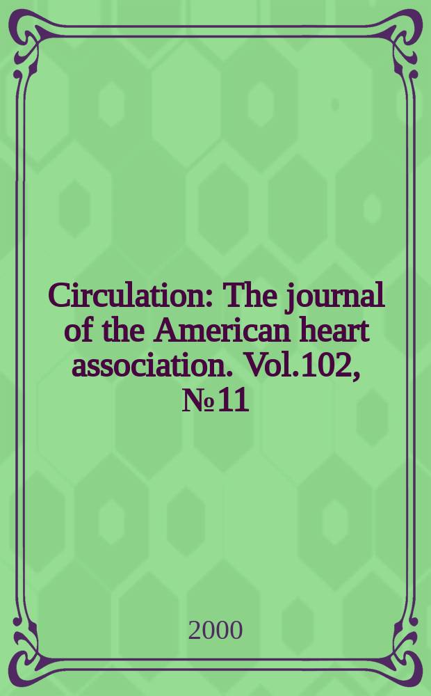 Circulation : The journal of the American heart association. Vol.102, №11