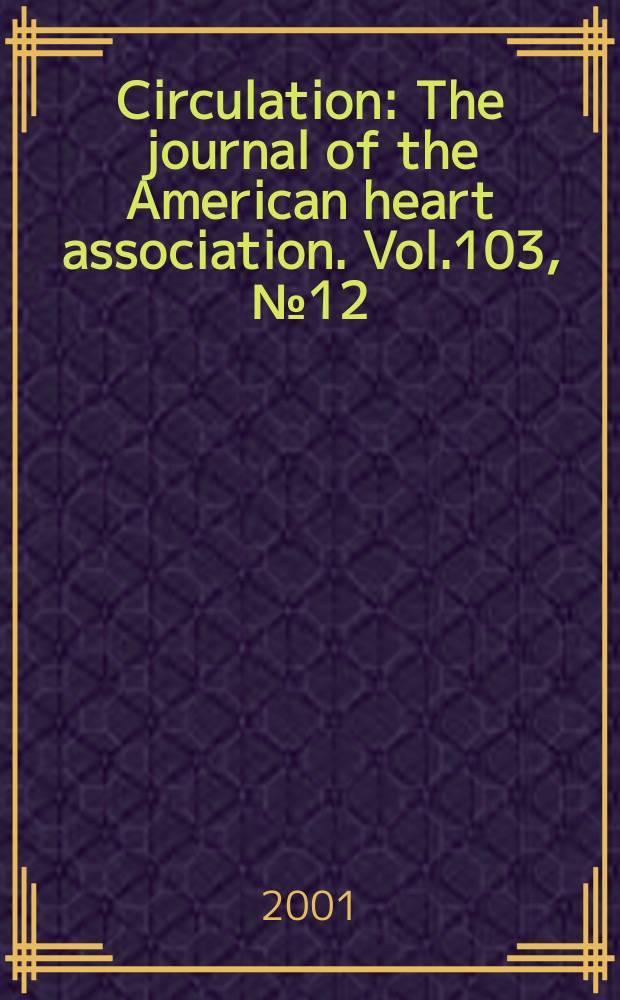 Circulation : The journal of the American heart association. Vol.103, №12