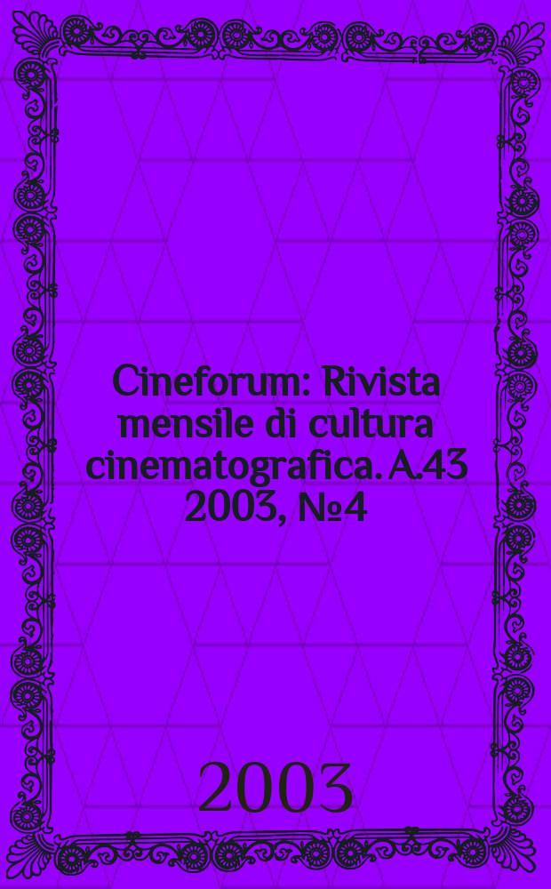 Cineforum : Rivista mensile di cultura cinematografica. A.43 2003, №4(424)