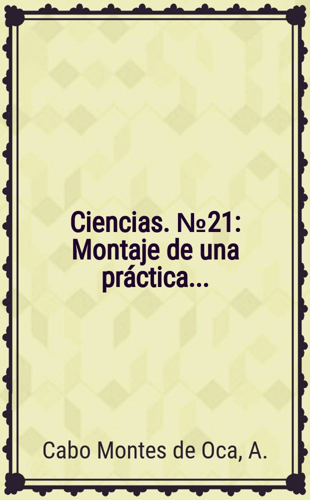 Ciencias. №21 : Montaje de una práctica ...