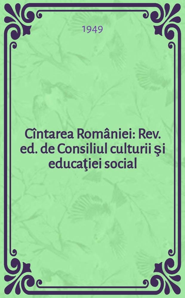 C&icirc;ntarea Rom&acirc;niei : Rev. ed. de Consiliul culturii şi educaţiei social