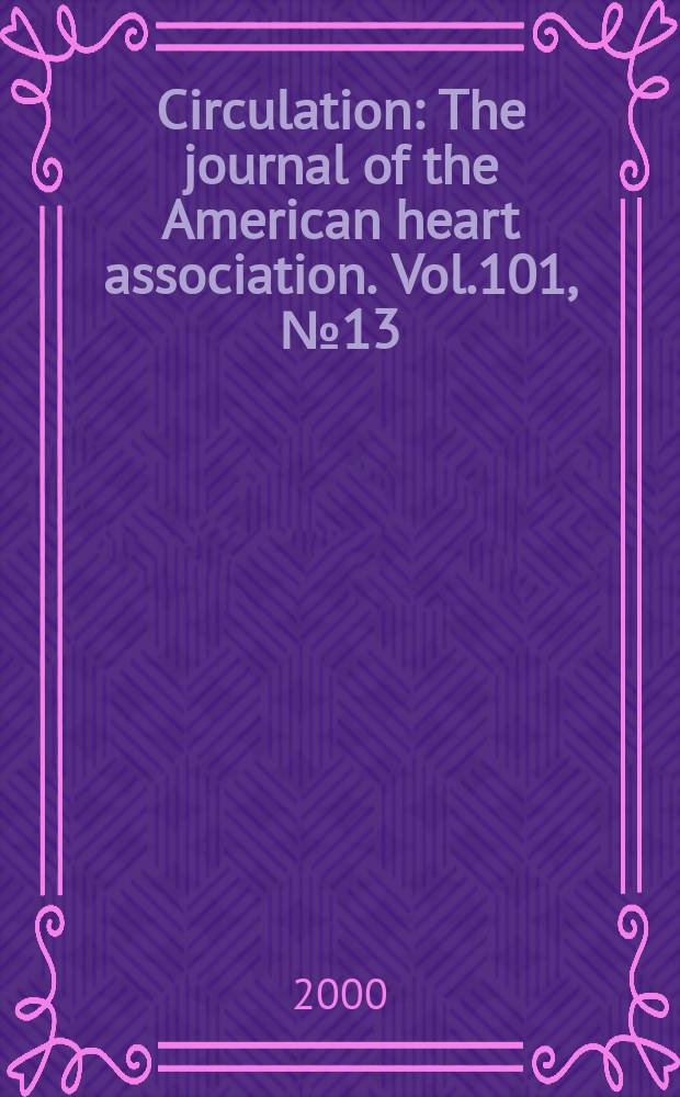 Circulation : The journal of the American heart association. Vol.101, №13