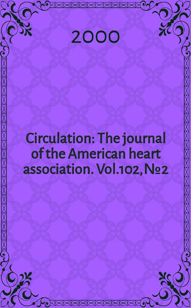 Circulation : The journal of the American heart association. Vol.102, №2