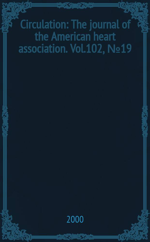 Circulation : The journal of the American heart association. Vol.102, №19