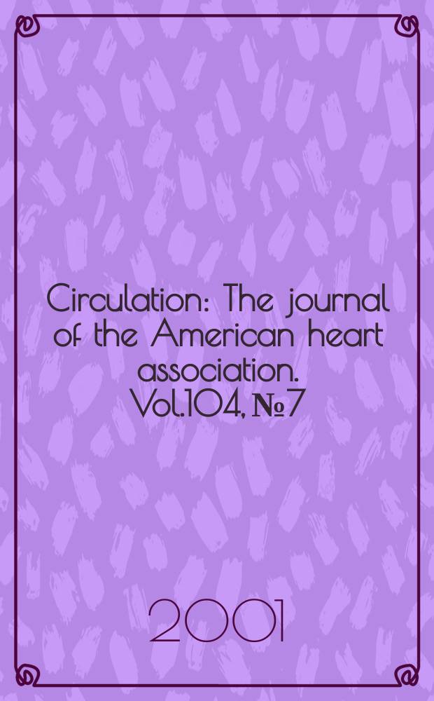 Circulation : The journal of the American heart association. Vol.104, №7