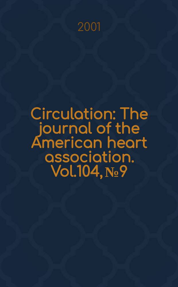 Circulation : The journal of the American heart association. Vol.104, №9