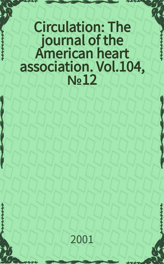 Circulation : The journal of the American heart association. Vol.104, №12