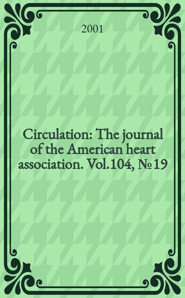 Circulation : The journal of the American heart association. Vol.104, №19