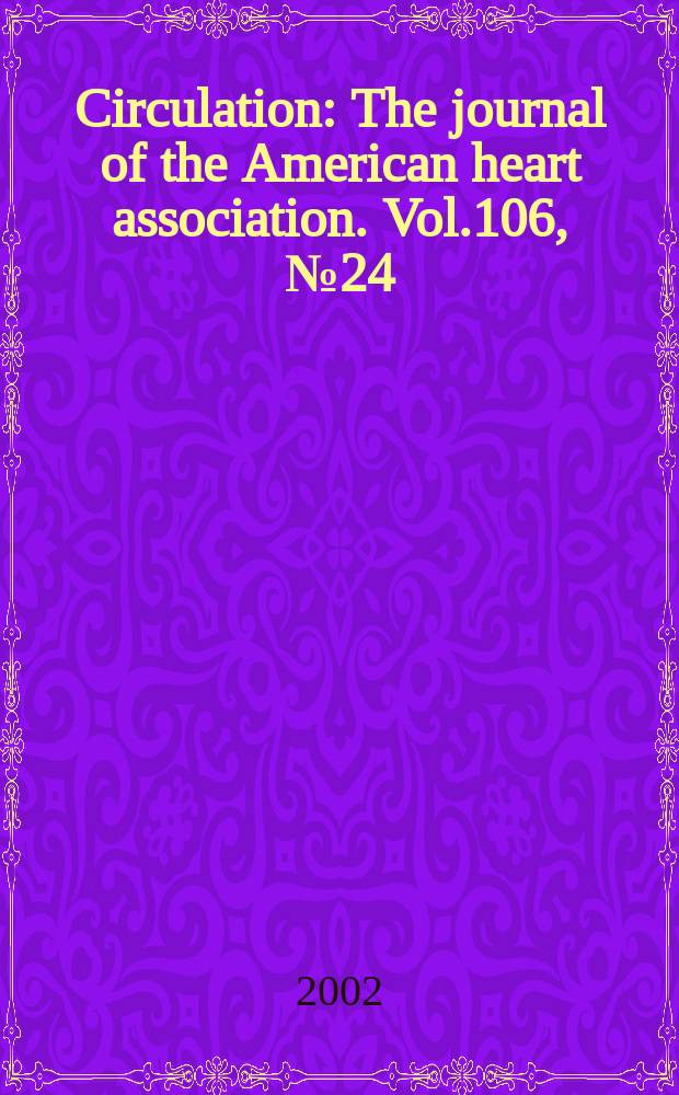 Circulation : The journal of the American heart association. Vol.106, №24