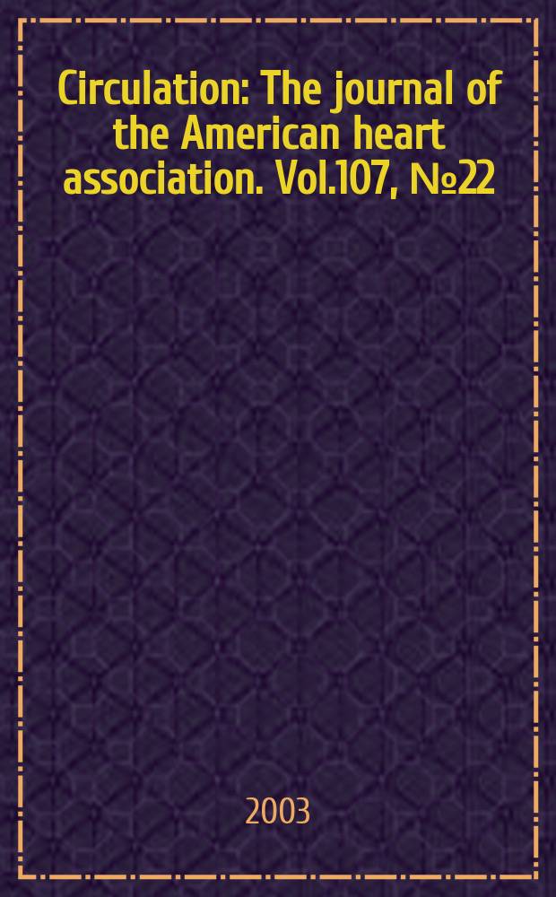 Circulation : The journal of the American heart association. Vol.107, №22