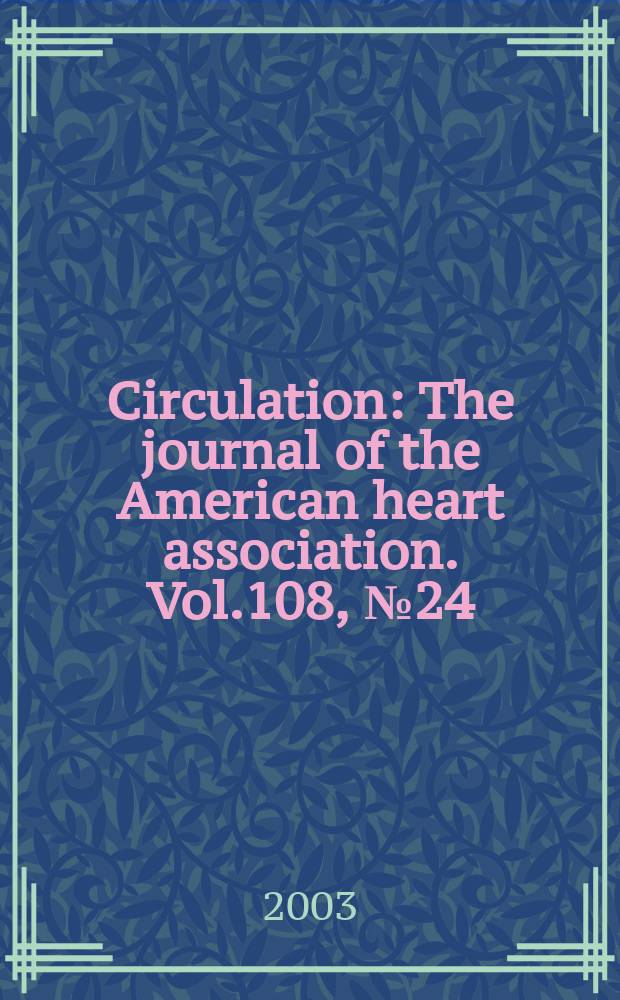 Circulation : The journal of the American heart association. Vol.108, №24