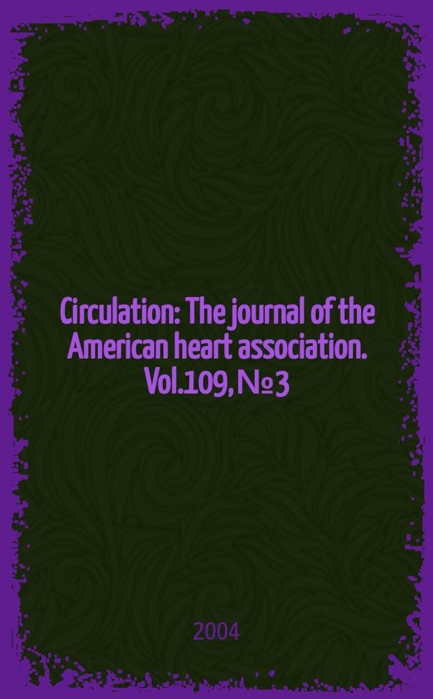 Circulation : The journal of the American heart association. Vol.109, №3