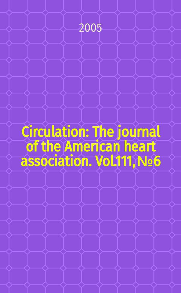 Circulation : The journal of the American heart association. Vol.111, №6