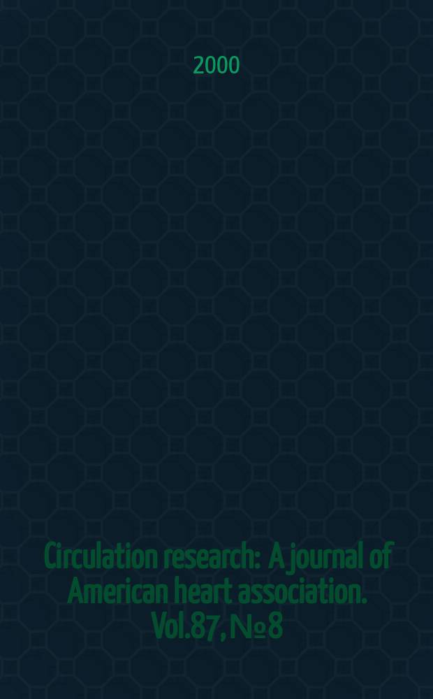 Circulation research : A journal of American heart association. Vol.87, №8