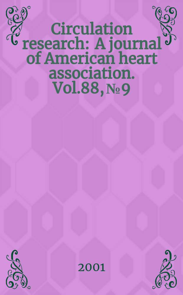 Circulation research : A journal of American heart association. Vol.88, №9