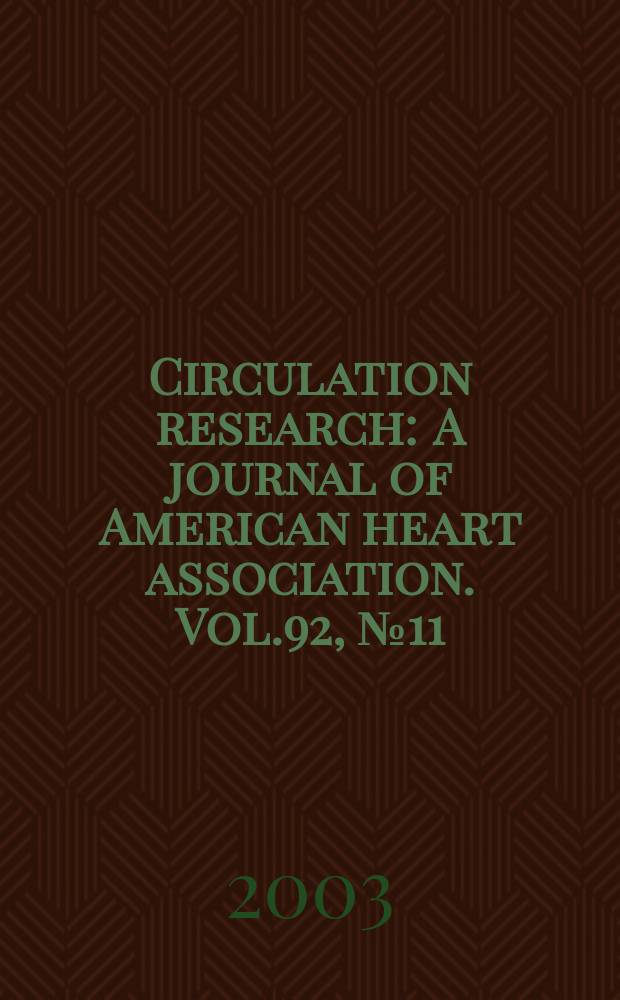 Circulation research : A journal of American heart association. Vol.92, №11