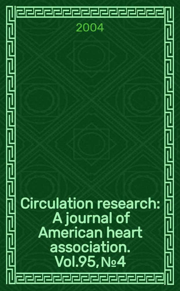 Circulation research : A journal of American heart association. Vol.95, №4