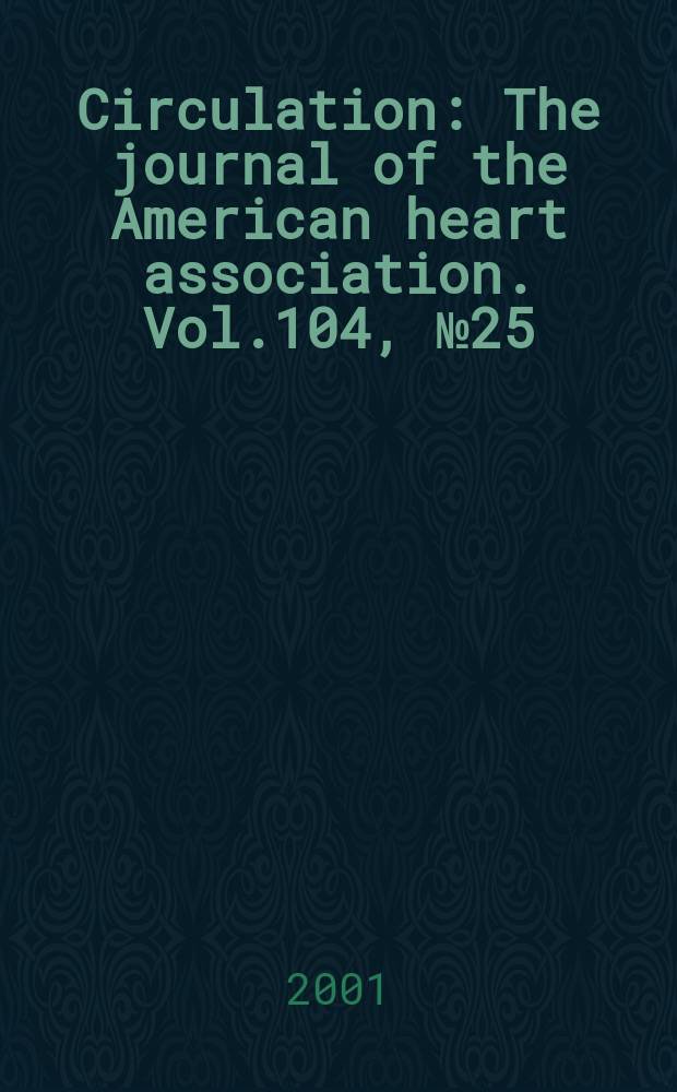 Circulation : The journal of the American heart association. Vol.104, №25
