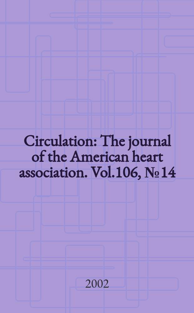 Circulation : The journal of the American heart association. Vol.106, №14