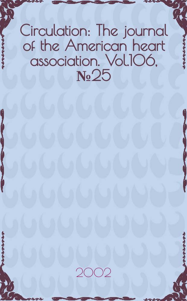 Circulation : The journal of the American heart association. Vol.106, №25