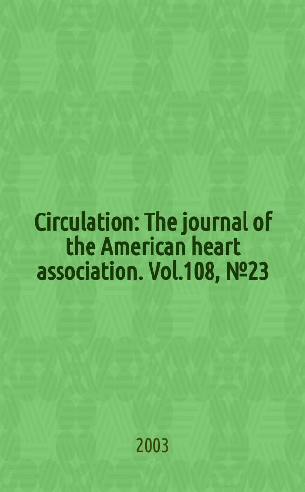 Circulation : The journal of the American heart association. Vol.108, №23