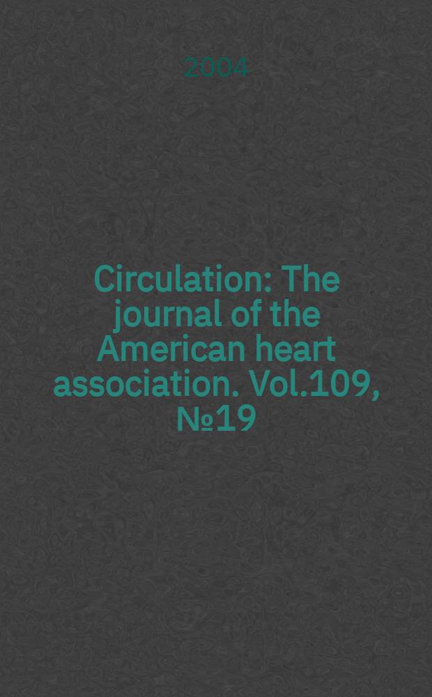 Circulation : The journal of the American heart association. Vol.109, №19