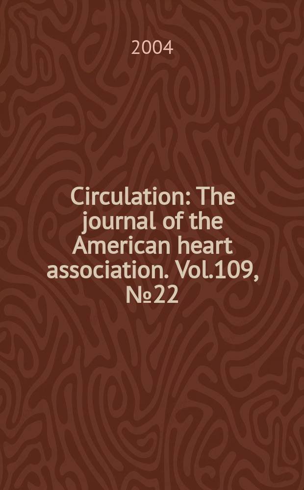 Circulation : The journal of the American heart association. Vol.109, №22