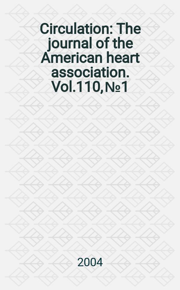 Circulation : The journal of the American heart association. Vol.110, №1