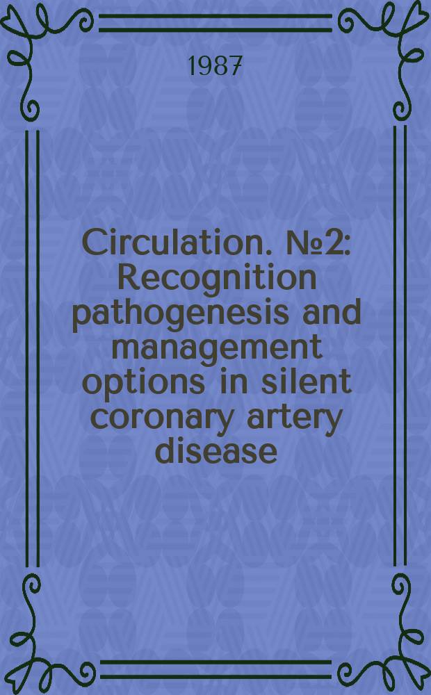 Circulation. №2 : Recognition pathogenesis and management options in silent coronary artery disease