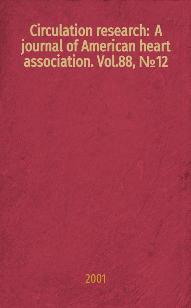 Circulation research : A journal of American heart association. Vol.88, №12