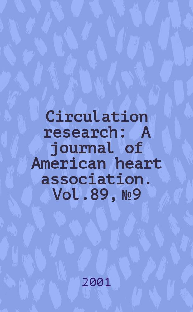 Circulation research : A journal of American heart association. Vol.89, №9