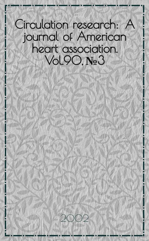 Circulation research : A journal of American heart association. Vol.90, №3