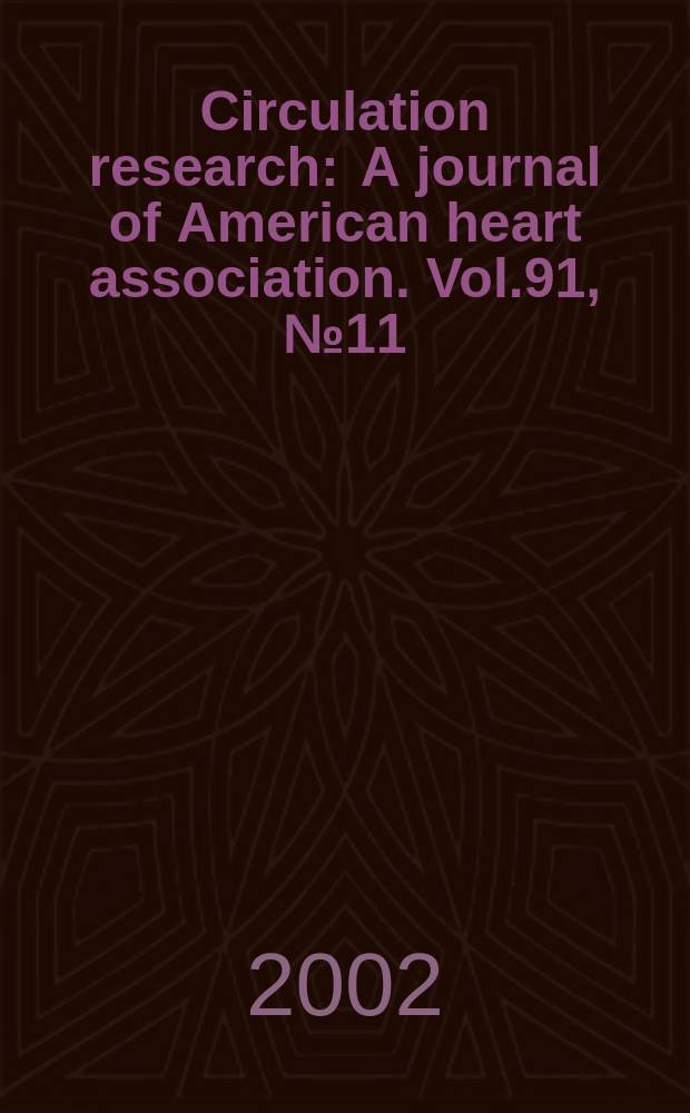 Circulation research : A journal of American heart association. Vol.91, №11