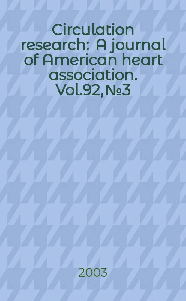Circulation research : A journal of American heart association. Vol.92, №3