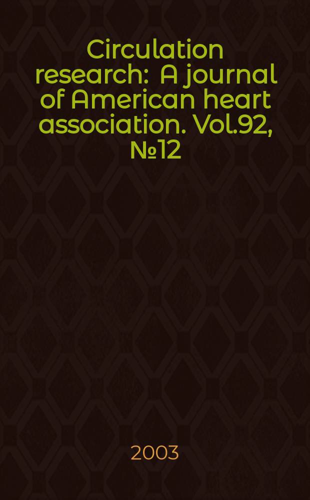 Circulation research : A journal of American heart association. Vol.92, №12