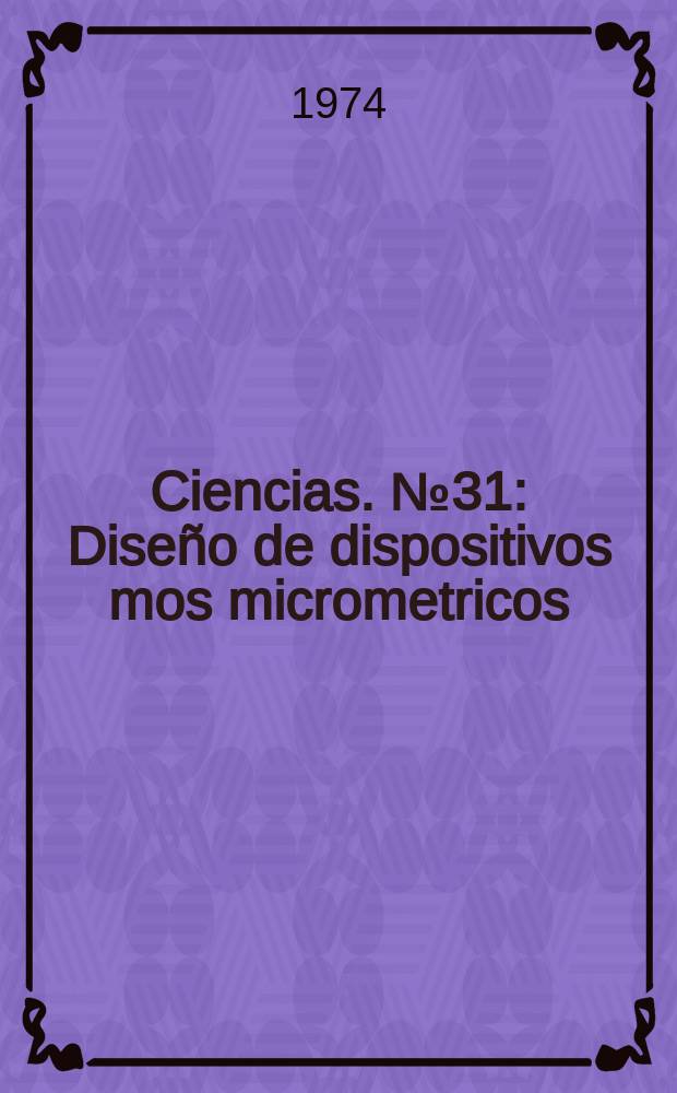 Ciencias. №31 : Diseño de dispositivos mos micrometricos