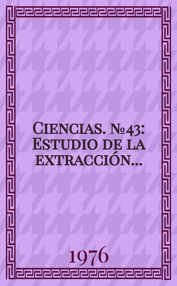 Ciencias. №43 : Estudio de la extracci&oacute;n ...