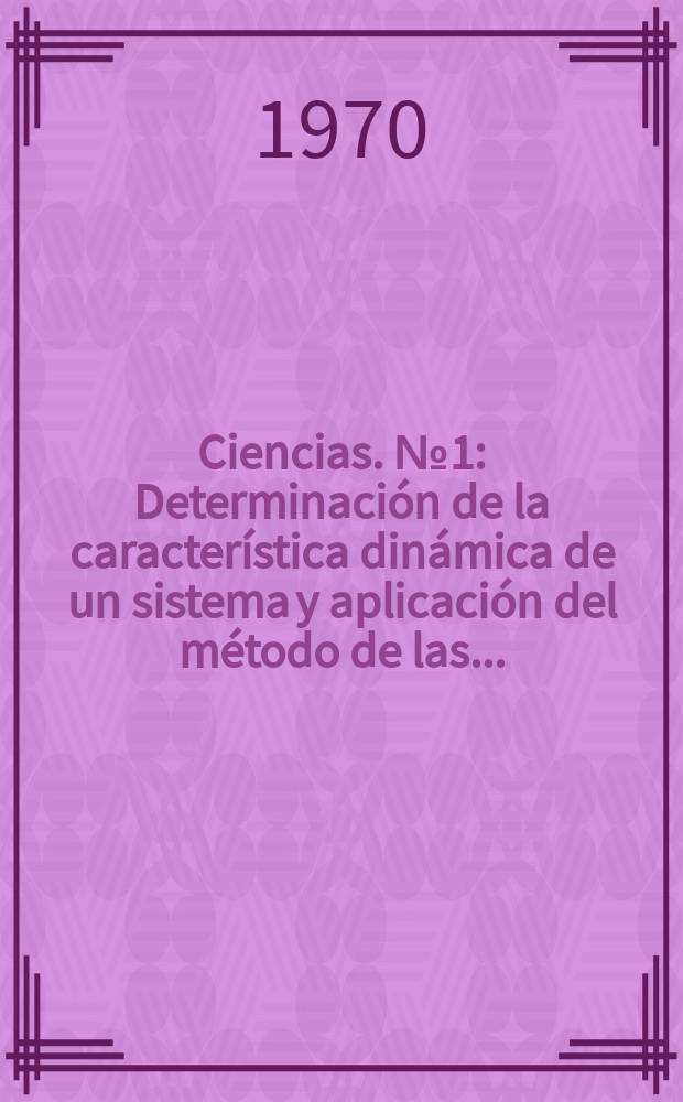 Ciencias. №1 : Determinación de la característica dinámica de un sistema y aplicación del método de las ...