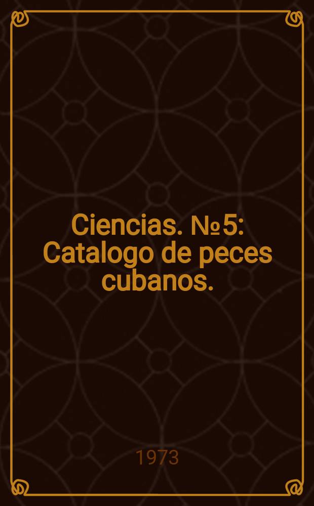 Ciencias. №5 : Catalogo de peces cubanos. (1ra rev.)