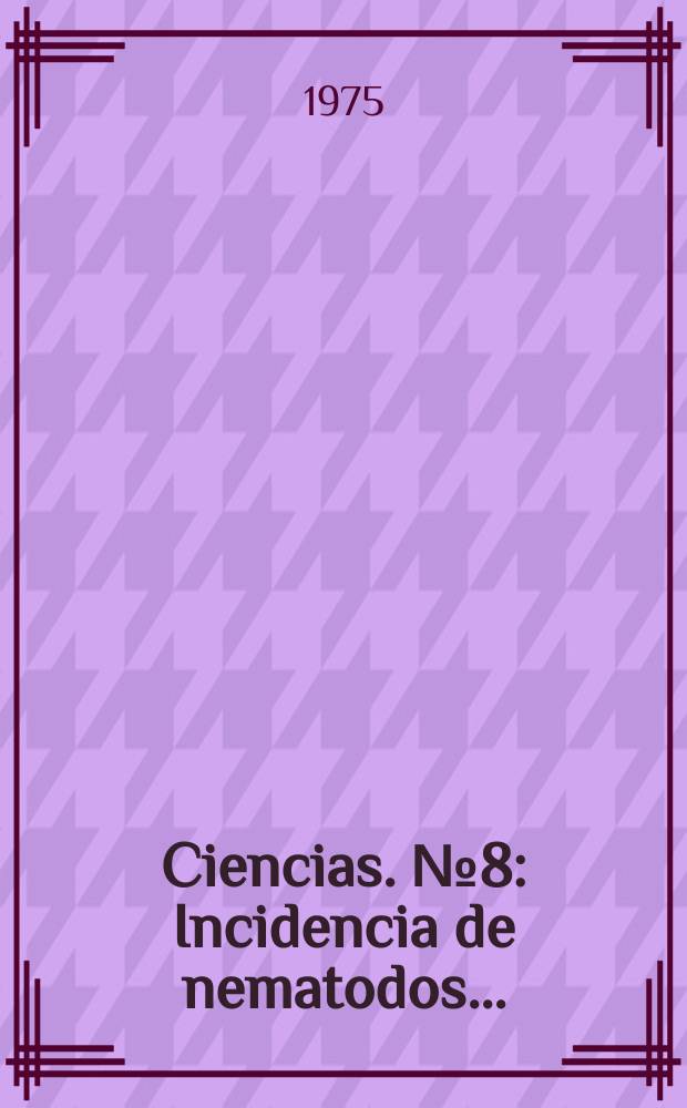Ciencias. №8 : Incidencia de nematodos ...