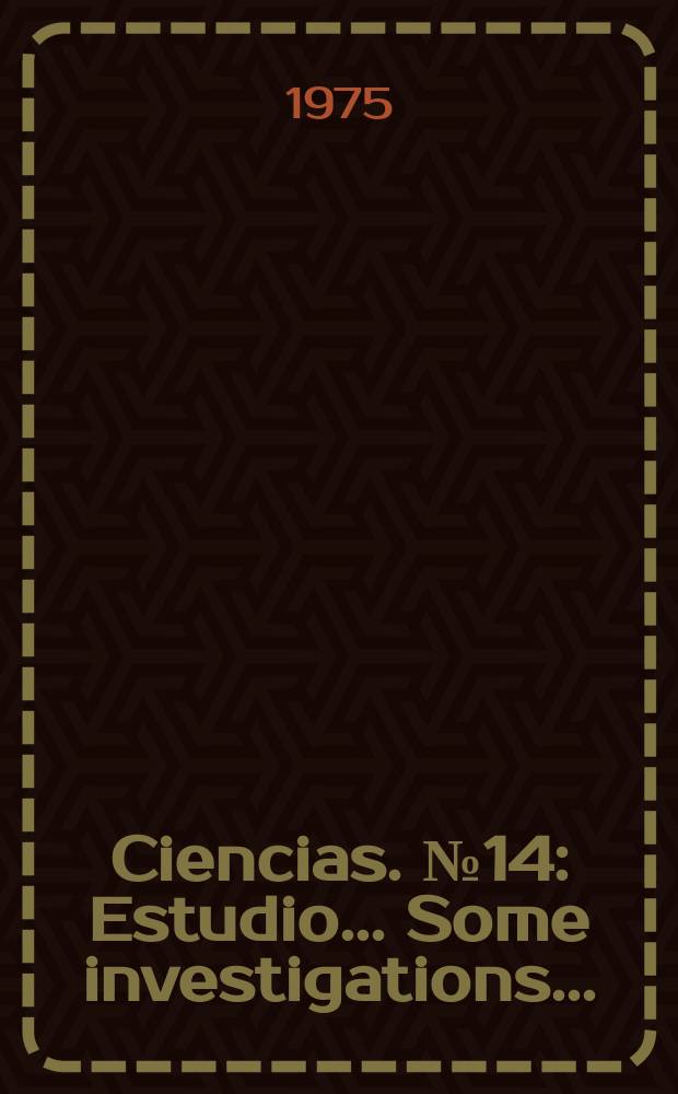 Ciencias. №14 : Estudio ... Some investigations ...