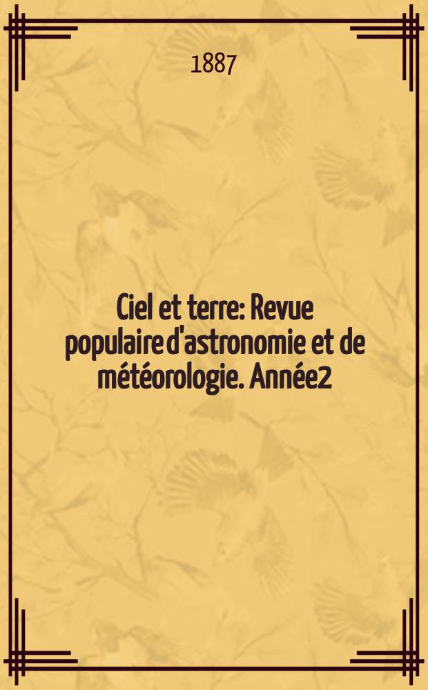 Ciel et terre : Revue populaire d'astronomie et de météorologie. Année2(7) 1886/1887, №16
