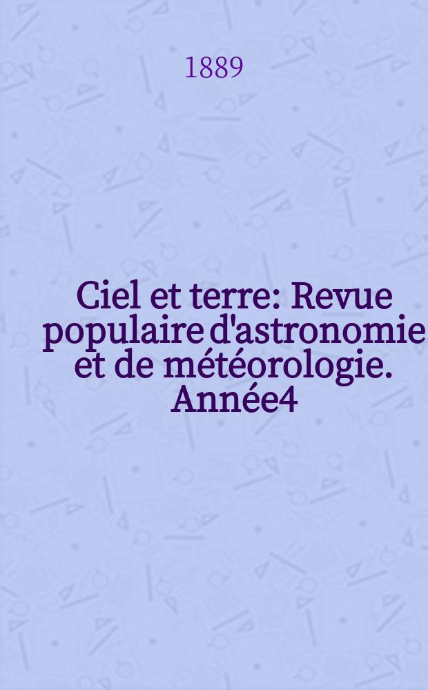 Ciel et terre : Revue populaire d'astronomie et de météorologie. Année4(9) 1888/1889, №3