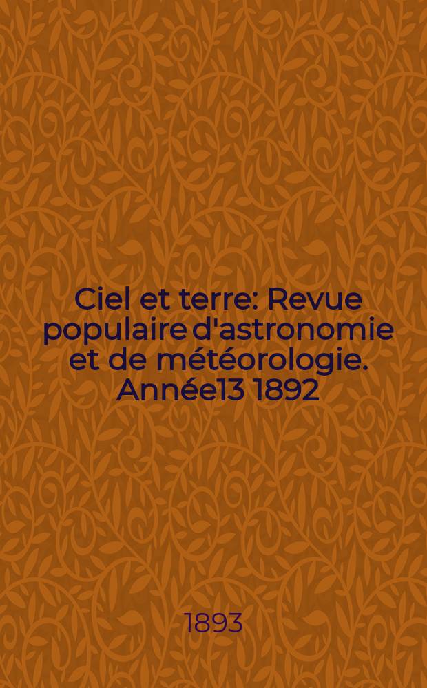 Ciel et terre : Revue populaire d'astronomie et de météorologie. Année13 1892/1893, №21