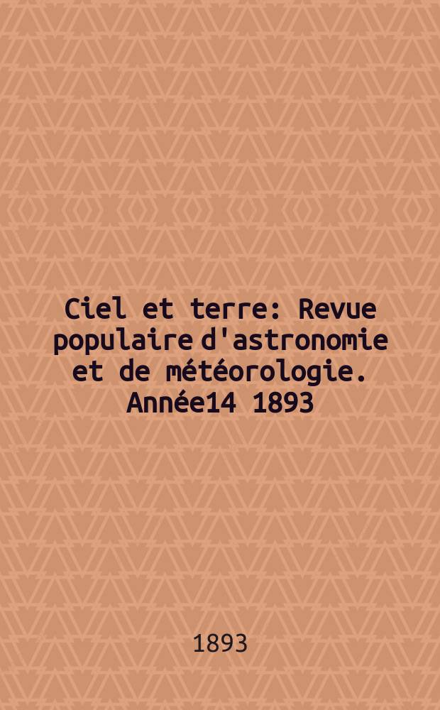 Ciel et terre : Revue populaire d'astronomie et de météorologie. Année14 1893/1894, №5