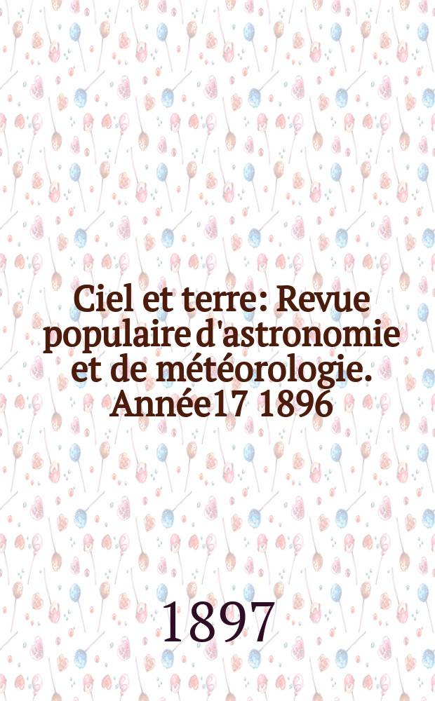 Ciel et terre : Revue populaire d'astronomie et de météorologie. Année17 1896/1897, №13