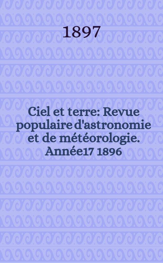 Ciel et terre : Revue populaire d'astronomie et de météorologie. Année17 1896/1897, №20