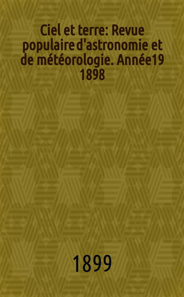 Ciel et terre : Revue populaire d'astronomie et de météorologie. Année19 1898/1899, №1(mars)