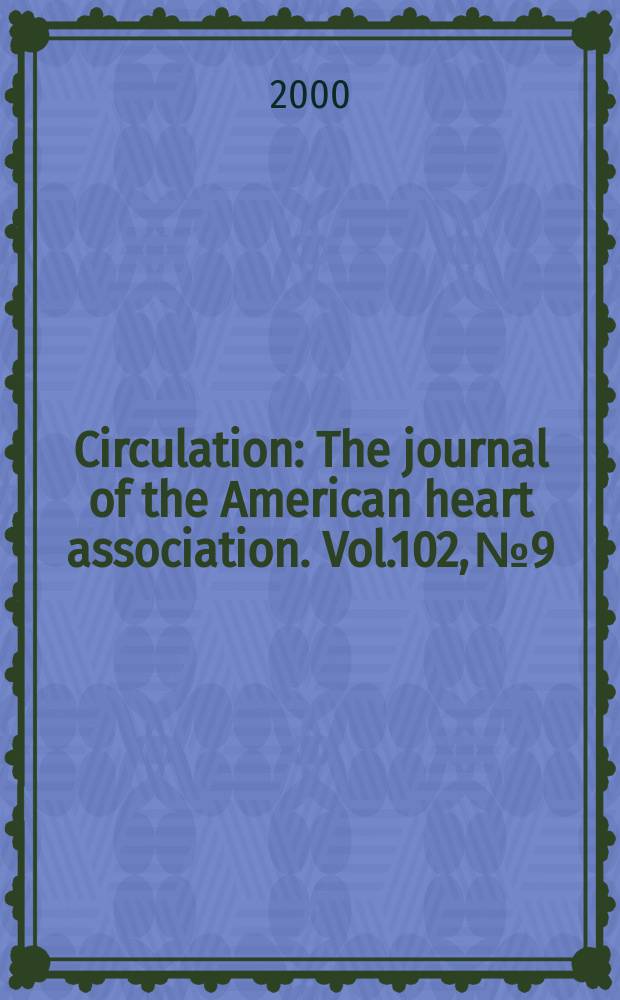 Circulation : The journal of the American heart association. Vol.102, №9