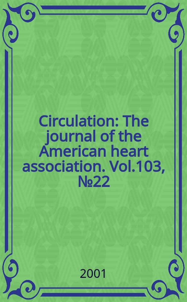 Circulation : The journal of the American heart association. Vol.103, №22